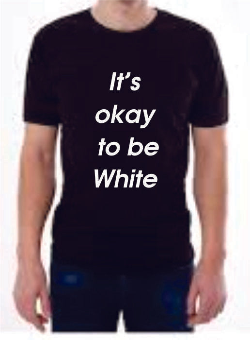 It,s ok to be white T-shirt